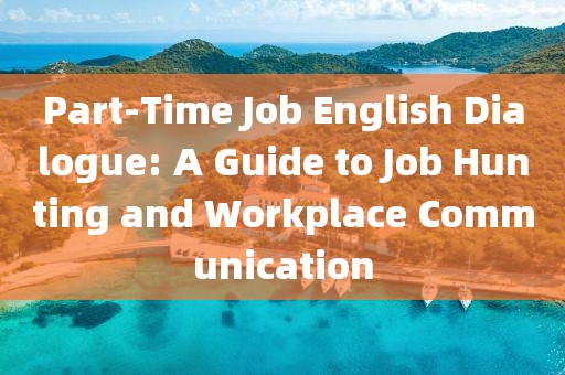 Part-Time Job English Dialogue: A Guide to Job Hunting and Workplace Communication